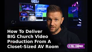 How To Deliver Big Church Video Production From A Closet-Sized AV Room