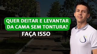 O QUE FAZER PARA DEITAR E LEVANTAR DA CAMA SEM TONTURA?