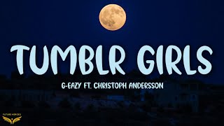 G-Eazy - Tumblr Girls (Lyrics) ft. Christoph Andersson