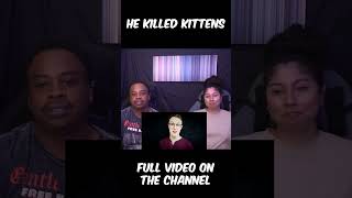 HE KILLED KITTENS!!!