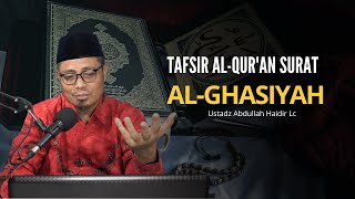 Tafsir Al-Quran Surat Al-Ghasiyah | Ustadz Abdullah Haidir, Lc