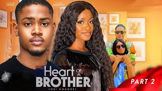 HEART OF A BROTHER 2 - CLINTON JOSHUA, MIKE EZURUONYE, FUBARA SELEYE, CHISOM CHISOM AGOAWUIKE, 2024