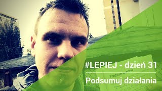 Daily #LEPIEJ - dzień 31: Podsumuj działania