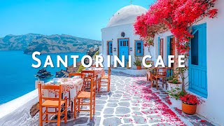 Morning Santorini Seaside Cafe Ambience - Bossa Nova Music for Relax | Cafe Music