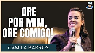 NÃO É ORE POR MIM, É ORE COMIGO - CAMILA BARROS - PREGAÇÕES EVANGÉLICAS