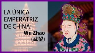 La Única Emperatriz de China: WU ZHAO