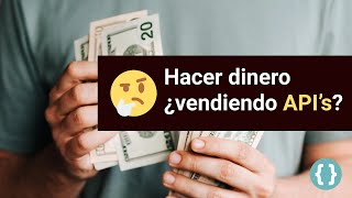 Hacer dinero ¿vendiendo API’s