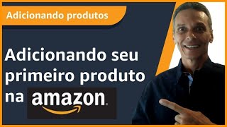 💰 Como Adicionar seu Primeiro Produto na Amazon + Como Fazer Novo Anúncio