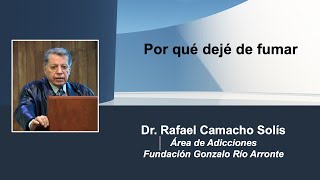 Por qué dejé de fumar -  Dr.  Rafael Camacho Solís.