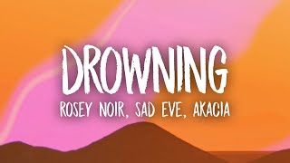 Rosey Noir, Sad Eve - Drowning (ft. Akacia) Lyrics