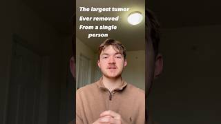 The World’s Largest Tumor