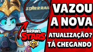 NOTÍCIA! VAZOU?! PODE SE PREPARAR! NOVA ATUALIZAÇÃO DO BRAWL STARS ESTÁ CHEGANDO!