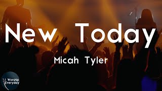 Micah Tyler - New Today (Lyric Video) | Your mercies are new today, oh