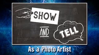 Show & Tell - As a Photo Artist