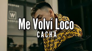 CACHA - Me Volví Loco (LETRA)