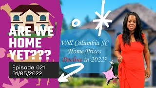 Are We HOME Yet: E021 Will Columbia SC Home Prices Decline in 2022