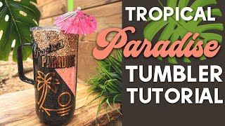 TROPICAL PARADISE GLITTER TUMBLER MUG TUTORIAL!