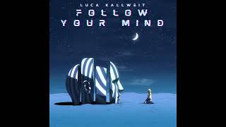 Luca Kallweit - Follow Your Mind