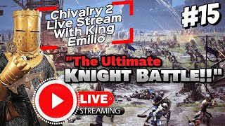 👑#15 Chivalry 2 "MAKE THEM PAY!!" LIVE STREAM W/ King EmilioThe Armored One