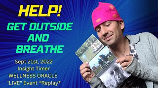 HELP! Get Outside and Breathe: Insight Timer LIVE (Sept 21st 2022)