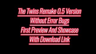 The Twins Remake 0.5 Version Without Error Bugs First Preview And Showcase With Download Link