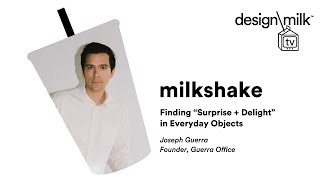 DMTV Milkshake: Joseph Guerra on Finding “Surprise and Delight” in Everyday Objects