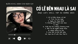 [Có lời] Nói Em Nghe Đi Có Lẽ Bên Nhau Là Sai Speedup Lofi ♬ NHẠC LOFI CHILL TOP XU HƯỚNG TRIỆU VIEW