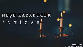 Neşe Karaböcek - İntizar | Sakın Bir Söz Söyleme