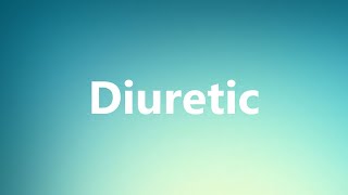 Diuretic - Medical Definition and Pronunciation