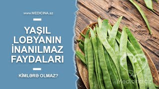 Yaşıl lobyanın inanılmaz faydaları - KİMLƏRƏ OLMAZ?