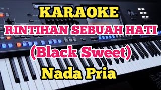 RINTIHAN SEBUAH HATI(Karaoke) - Black Sweet - Nada Pria