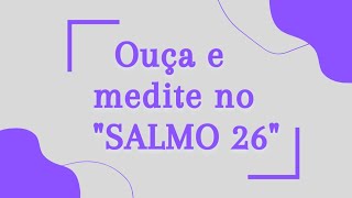 SALMO 26 - "Apelo do justo"