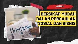 Hikmah | Bersikap mudah dalam pergaulan sosial dan bisnis