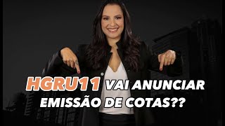 HGRU11 vai anunciar emissão de cotas???