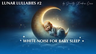 Lunar Lullabies #2: White Noise for Baby Sleep in Celestial Dreams