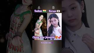 Choose Your favourite 😍 Indian🇮🇳 OR Korean🇰🇷--(Jennie Kim💞)--#Viral🔥#Short✨