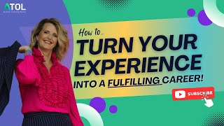 Turn Your Experience into a Fulfilling Career!