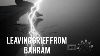 Leaving grief from Bahram