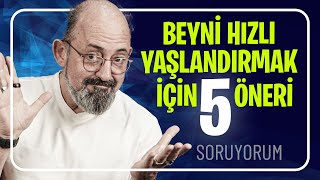 Beyni Hızlı Yaşlandırmak İçin 5 Öneri I Soruyorum