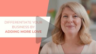 Differentiate your business by adding more love