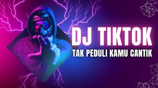 DJ TIKTOK - TAK PEDULI KAMU CANTIK MUSIK DJ TIK TOK 2024 JEDAG JEDUG FULL BASS TERBARU