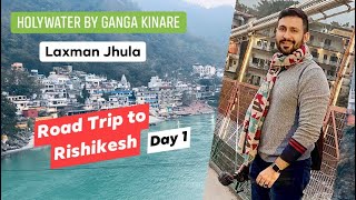 Road Trip to Rishikesh after Lockdown | Laxman Jhula | Holywater by Ganga Kinare | Uttarakhand Day 1