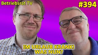 Im Urlaub krank! Was nun? - Betriebsrat TV (Folge 394)