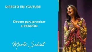 Practicando el PERDÓN - Marta Salvat #martasalvat #hablemosdelperdon #perdon #perdonarse #perdonate