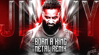 Jimmy Uso - Born A King METAL REMIX