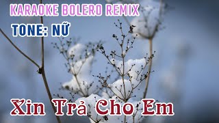 Karaoke Xin Trả Cho Em Remix | Tone Nữ - Nhạc Vinahouse 2024