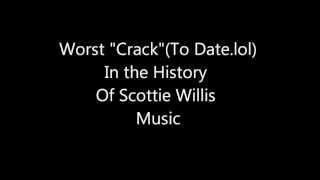 Scottie Willis- Worst Crack EVER!lol