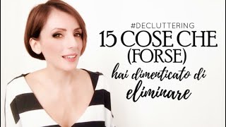 15 cose che (forse) HAI DIMENTICATO DI ELIMINARE