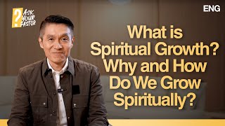 What is Spiritual Growth? Why and How Do We Grow Spiritually? | Ask Your Pastor (GMS Church)