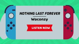 Nothing last Forever by Waconzy | Listen Now